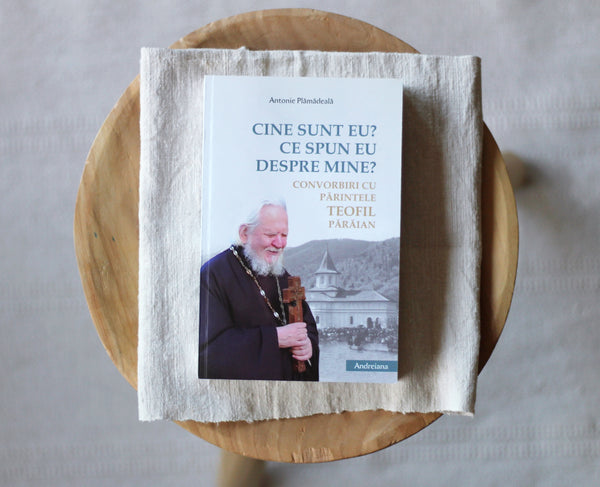 Cine sunt eu? Ce spun eu despre mine? Convorbiri cu Părintele Teofil Părăian